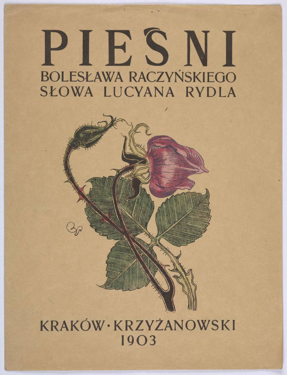 Beżowa okładka z dużym tytułem "PIEŚNI" u góry, poniżej tekstem "BOLESŁAWA RACZYŃSKIEGO SŁOWA LUCYANA RYDLA", centralną kolorową ilustracją różowego kwiatu z kolczastymi łodygami i zielonymi liśćmi oraz napisem u dołu "KRAKÓW · KRZYŻANOWSKI 1903".