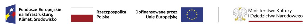 Poziomy zestaw logotypów: z lewej kolorowy znak graficzny obok napisu Fundusze Europejskie na Infrastrukturę, Klimat, Środowisko, dalej prostokątna flaga Polski nad napisem Rzeczpospolita Polska, obok napis Dofinansowane przez Unię Europejską i flaga UE z żółtymi gwiazdami na niebieskim tle, pionowa czarna kreska, a po prawej herb orła i napis Ministerstwo Kultury i Dziedzictwa Narodowego nad dwiema cienkimi czerwonymi liniami